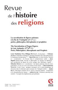 Revue de l'histoire des religions, n° 2 (2021). La sacralisation de figures païennes à la fin de l'Antiquité (IIe-VIe s.) : poètes, philosophes, hiérophantes et prophètes. The sacralization of pagan figures in late Antiquity (2nd-6th C.) : poets, philosophers, hierophants and prophets