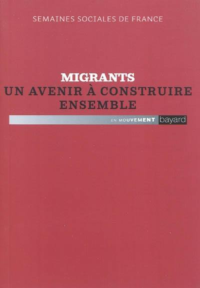 Migrants, un avenir à construire ensemble : actes de la 85e session, Parc floral de Paris, 26-28 novembre 2010