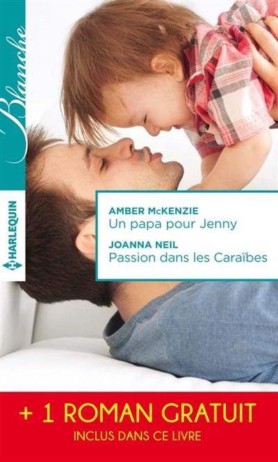 Un papa pour Jenny. Passion dans les Caraïbes. Irrésistibles promesses