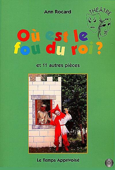 Où est le fou du roi ? : et 11 autres pièces