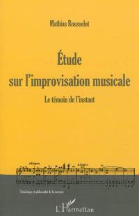 Etude sur l'improvisation musicale : le témoin de l'instant