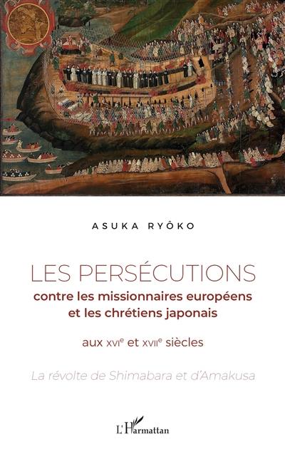 Oeuvres classiques du bouddhisme japonais. Vol. 13. Les persécutions contre les missionnaires européens et les chrétiens japonais aux XVIe et XVIIe siècles : la révolte de Shimabara et d'Amakusa