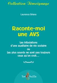 Raconte-moi une AVS : les tribulations d'une auxiliaire de vie scolaire ou Les plus sourds ne sont pas toujours ceux qu'on croit...