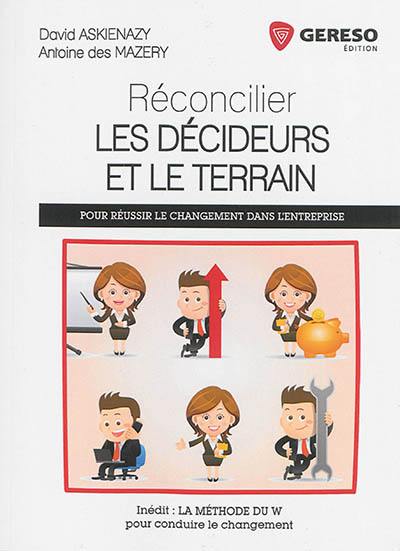 Réconcilier les décideurs et le terrain : pour réussir le changement dans l'entreprise