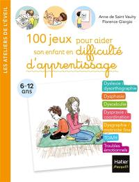 100 jeux pour aider son enfant en difficulté d'apprentissage : 6-12 ans