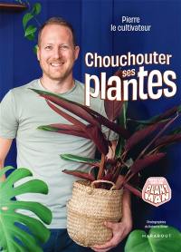 Chouchouter ses plantes : avec les tips de Plant Man