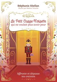 Le petit casse-noisette qui ne voulait plus avoir peur : affronte et dépasse tes craintes