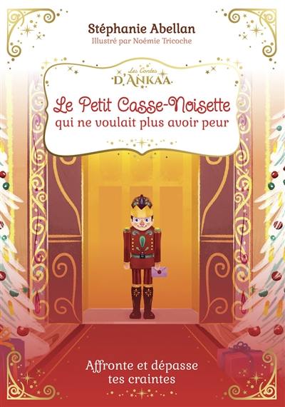 Le petit casse-noisette qui ne voulait plus avoir peur : affronte et dépasse tes craintes