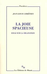 La joie spacieuse : essai sur la dilatation