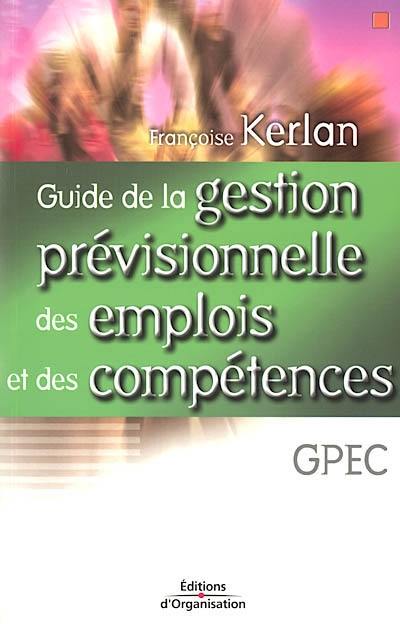 Guide de la gestion prévisionnelle des emplois et des compétences : GPEC