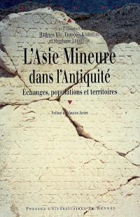 L'Asie mineure dans l'Antiquité : échanges, populations et territoires : regards actuels sur une péninsule, actes du colloque international de Tours, 21-22 octobre 2005