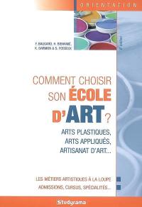 Comment choisir son école d'art ? : arts plastiques, arts appliqués, artisanat d'art...