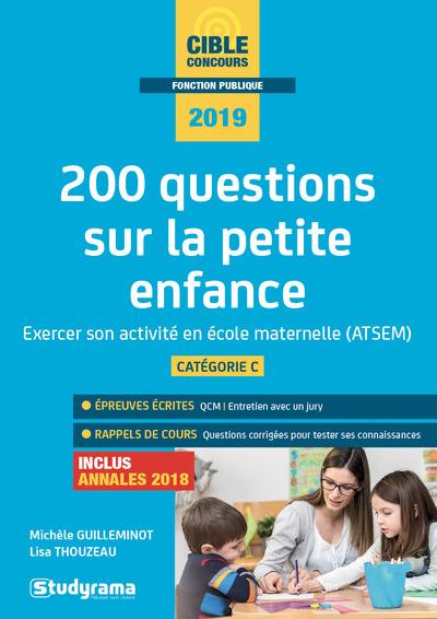 200 questions sur la petite enfance : exercer son activité en école maternelle (CAP accompagnant éducatif petite enfance, concours ATSEM) : catégorie C, 2019, inclus annales 2018