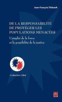 De la responsabilité de protéger les populations menacées : emploi de la force et la possibilité de la justice