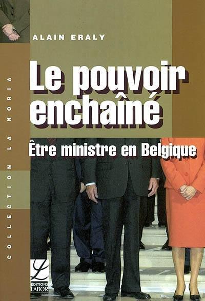 Le pouvoir enchaîné : être ministre