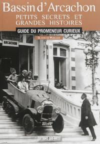 Bassin d'Arcachon : petits secrets et grandes histoires : guide du promeneur curieux