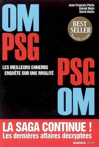 OM-PSG, PSG-OM : les meilleurs ennemis : enquête sur une rivalité