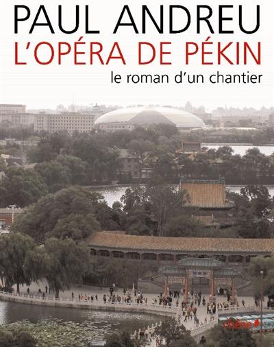 L'opéra de Pékin : le roman d'un chantier