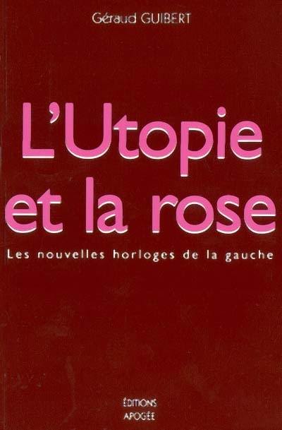 L'utopie et la rose : les nouvelles horloges de la gauche