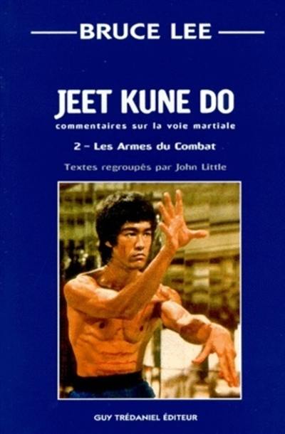 Jeet kune do : commentaire sur la voie martiale. Vol. 2. Les armes du combat