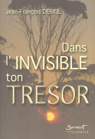 Dans l'invisible, ton trésor