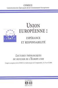 Union européenne : espérance et responsabilité : lectures théologiques du devenir de l'Europe unie : actes du congrés européen de la COMECE, Saint Jacques de Compostelle, 22-23 avril 2004