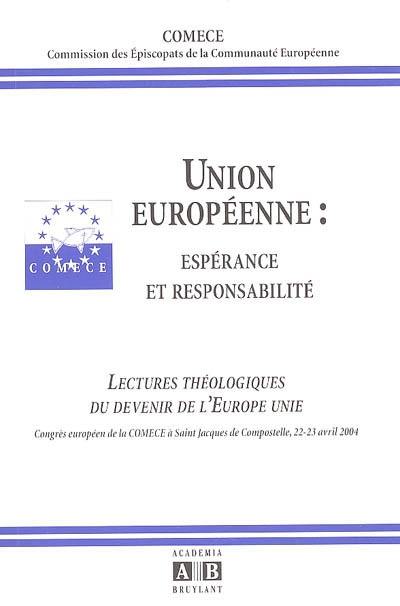 Union européenne : espérance et responsabilité : lectures théologiques du devenir de l'Europe unie : actes du congrés européen de la COMECE, Saint Jacques de Compostelle, 22-23 avril 2004