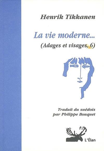 Adages et visages. Vol. 6. La vie moderne...