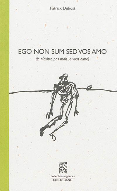 Ego non sum sed vos amo. Je n'existe pas mais je vous aime