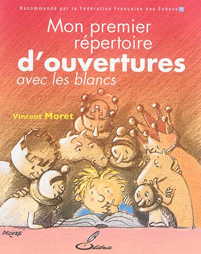 Mon premier répertoire d'ouvertures. Vol. 1. Avec les blancs