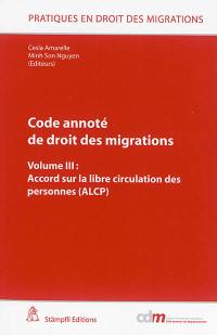 Code annoté de droit des migrations. Vol. 3. Accord sur la libre circulation des personnes (ALCP)