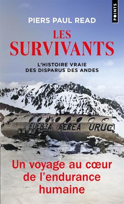 Les survivants : l'histoire vraie des disparus des Andes : un voyage au coeur de l'endurance humaine