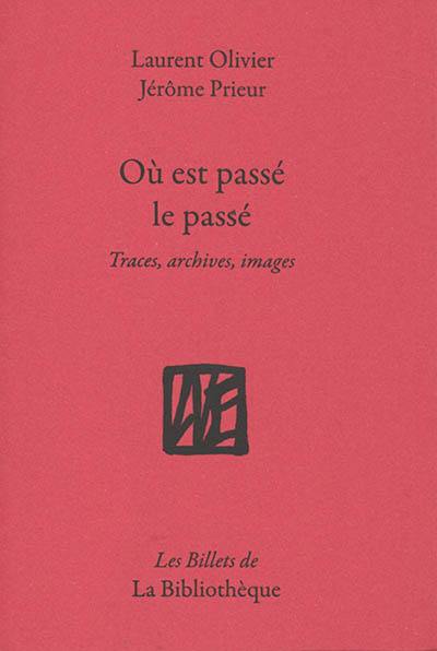 Où est passé le passé ? : traces, archives, images