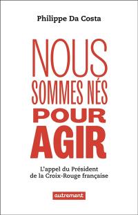 Nous sommes nés pour agir : l'appel du président de la Croix-Rouge française