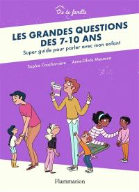 Les grandes questions des 7-10 ans : super guide pour parler avec mon enfant