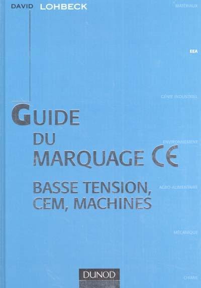 Guide de marquage CE : basse tension, CEM, machines