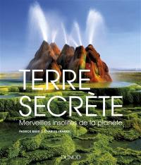 Terre secrète : merveilles insolites de la planète