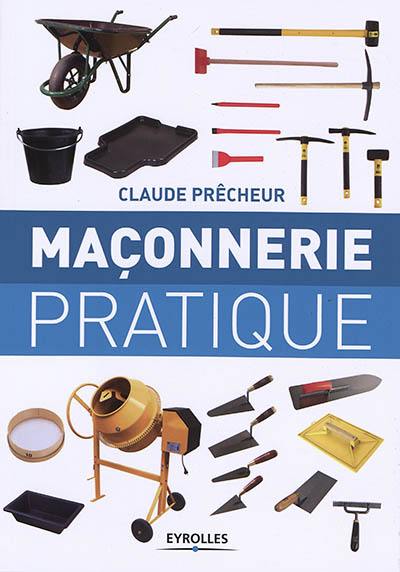 Maçonnerie pratique : bases, méthode et projets à réaliser soi-même