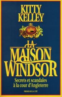 La maison Windsor : secrets et scandales à la cour d'Angleterre