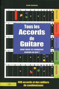 Tous les accords de guitare : pour jouer et composer comme un dieu