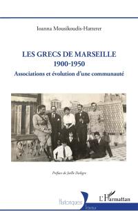 Les Grecs de Marseille : 1900-1950 : associations et évolution d'une communauté