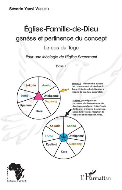 Eglise-famille-de-Dieu, genèse et pertinence du concept : le cas du Togo : pour une théologie de l'Eglise-Sacrement. Vol. 1