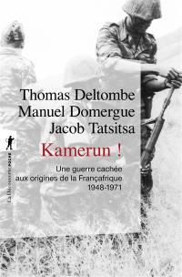 Kamerun ! : une guerre cachée aux origines de la Françafrique (1948-1971)