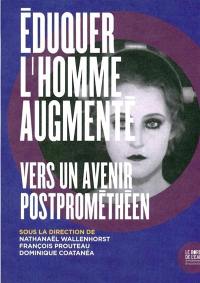 Eduquer l'homme augmenté : vers un avenir postprométhéen