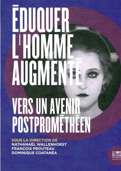 Eduquer l'homme augmenté : vers un avenir postprométhéen