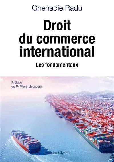 Droit du commerce international : les fondamentaux