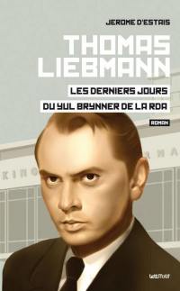 Thomas Liebmann : les derniers jours du Yul Brynner de la RDA