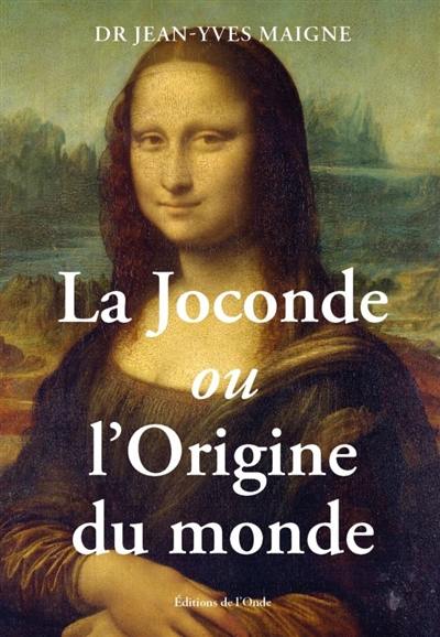 La Joconde ou L'origine du monde : un regard anatomique sur le plus célèbre tableau du monde