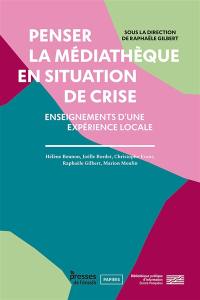 Penser la médiathèque en situation de crise : enseignements d'une expérience locale