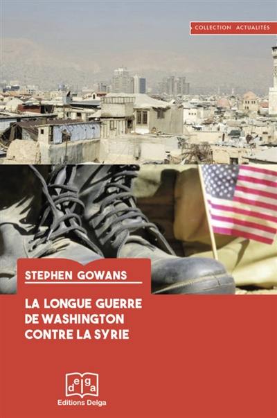 La longue guerre de Washington contre la Syrie